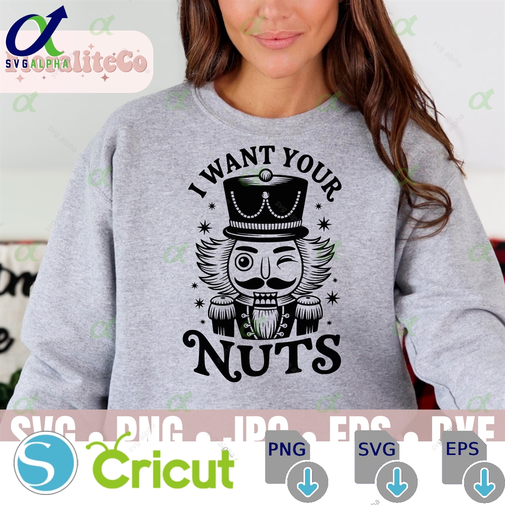 I Want Your Nuts Snarky Christmas Svg Funny Christmas Humor Png Sarcastic Nut Cracker Shirt Trendy Retro Christmas Svg Snarky Cut File Svglapha